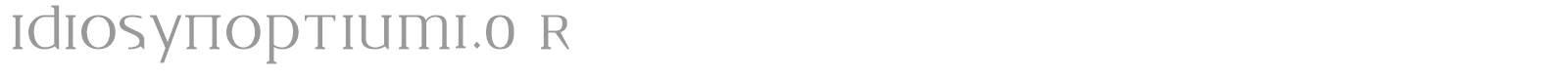 IDIOSYNOPTIUM1.0 R font preview